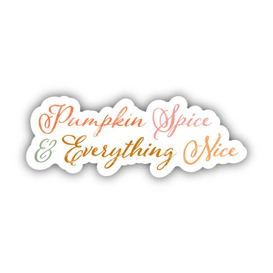 Pumpkin Spice & Everything Nice Script Sticker